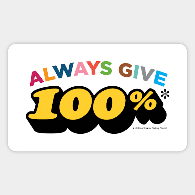Always give 100%* (*unless you're giving blood) Magnet by RussellTateDotCom